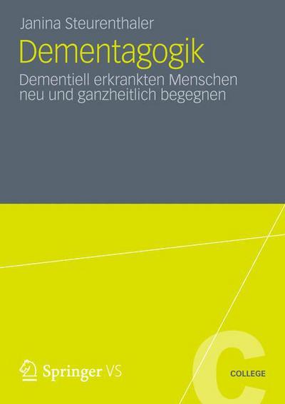 Cover for Janina Steurenthaler · Dementagogik: Dementiell Erkrankten Menschen Neu Und Ganzheitlich Begegnen - Vs College (Paperback Book) [2013 edition] (2012)