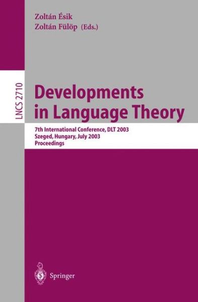 Cover for Zoltan Isik · Developments in Language Theory: 7th International Conference, Dlt 2003, Szeged, Hungary, July 7-11, 2003, Proceedings - Lecture Notes in Computer Science (Pocketbok) (2003)