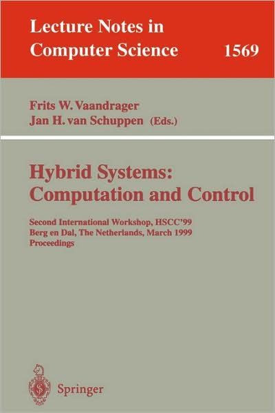 Cover for Frits Vaandrager · Hybrid Systems: Computation and Control: Second International Workshop, Hscc '99, Bergen Dal, the Netherlands, March 29-31, 1999: Proceedings - Lecture Notes in Computer Science (Paperback Bog) (1999)
