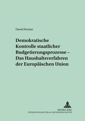 Cover for Roman Dawid · Demokratische Kontrolle Staatlicher Budgetierungsprozesse - Das Haushaltsverfahren Der Europaeischen Union - Kollektive Entscheidungen, Wirtschaftspolitik Und Oeffentlic (Paperback Book) [German edition] (2002)