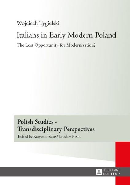 Cover for Wojciech Tygielski · Italians in Early Modern Poland: Translated by Katarzyna Popowicz - Polish Studies - Transdisciplinary Perspectives (Hardcover Book) [New edition] (2015)