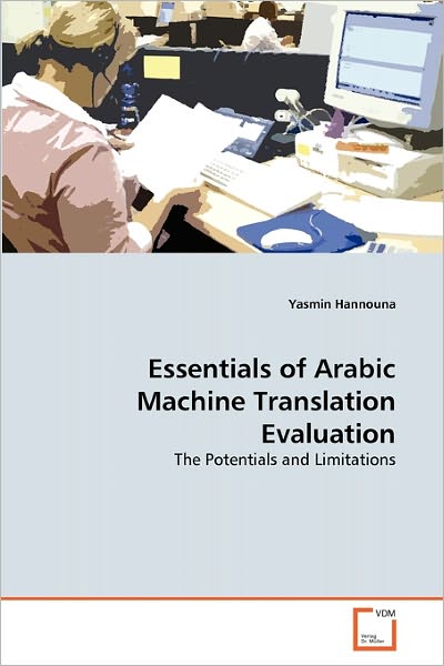Cover for Yasmin Hannouna · Essentials of Arabic Machine Translation Evaluation: the Potentials and Limitations (Paperback Book) (2011)