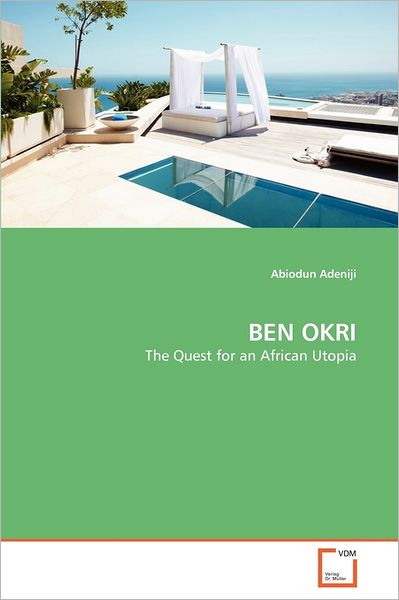 Cover for Abiodun Adeniji · Ben Okri: the Quest for an African Utopia (Paperback Bog) (2011)