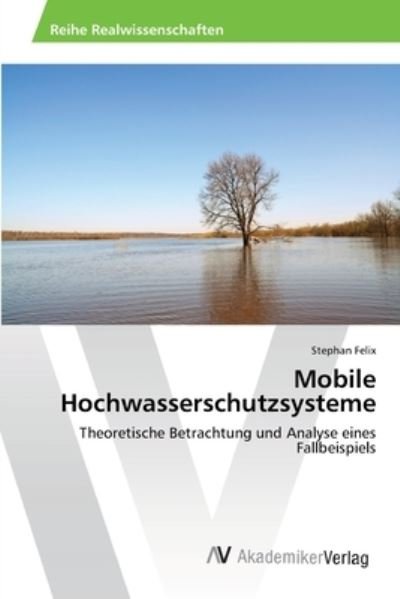 Cover for Felix · Mobile Hochwasserschutzsysteme (Bok) (2012)