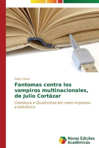 Cover for Daisy César · Fantomas Contra Los Vampiros Multinacionales, De Julio Cortázar: Literatura E Quadrinhos Em Meio Impresso E Eletrônico (Paperback Book) [Portuguese edition] (2014)