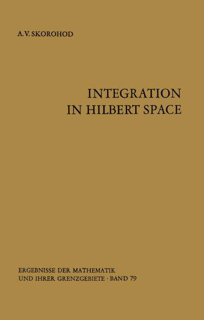 Cover for A. V. Skorohod · Integration in Hilbert Space - Ergebnisse Der Mathematik Und Ihrer Grenzgebiete. 2. Folge (Paperback Book) [Softcover Reprint of the Original 1st Ed. 1974 edition] (2011)