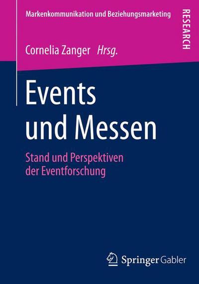 Cover for Cornelia Zanger · Events Und Messen: Stand Und Perspektiven Der Eventforschung - Markenkommunikation Und Beziehungsmarketing (Paperback Book) [2014 edition] (2014)