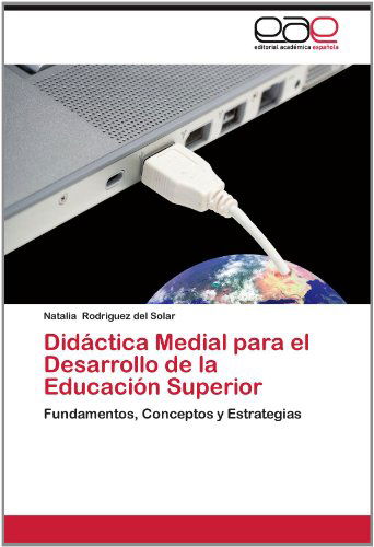Cover for Natalia Rodriguez Del Solar · Didáctica Medial Para El Desarrollo De La Educación Superior: Fundamentos, Conceptos Y Estrategias (Paperback Book) [Spanish edition] (2012)