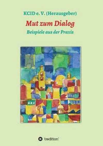 Cover for Kcid E V (Herausgeber) · Mut Zum Dialog (Taschenbuch) (2015)