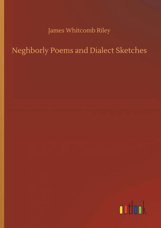 Cover for Riley · Neghborly Poems and Dialect Sketc (Book) (2018)