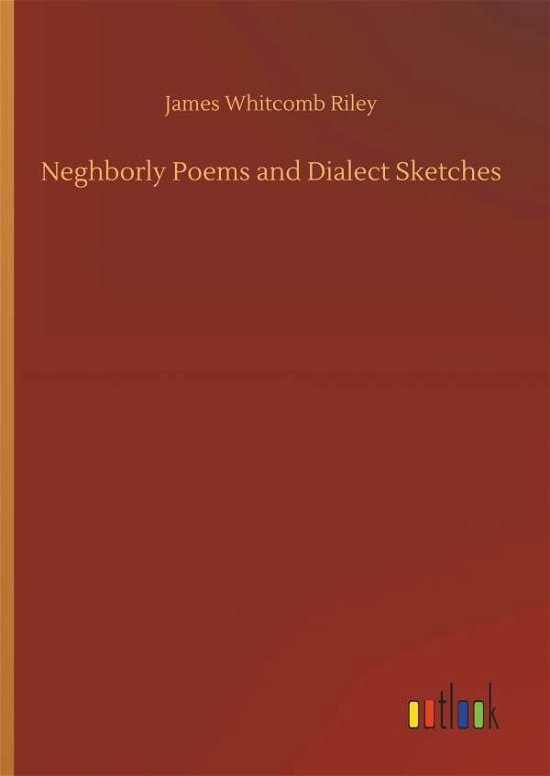 Cover for Riley · Neghborly Poems and Dialect Sketc (Bok) (2018)