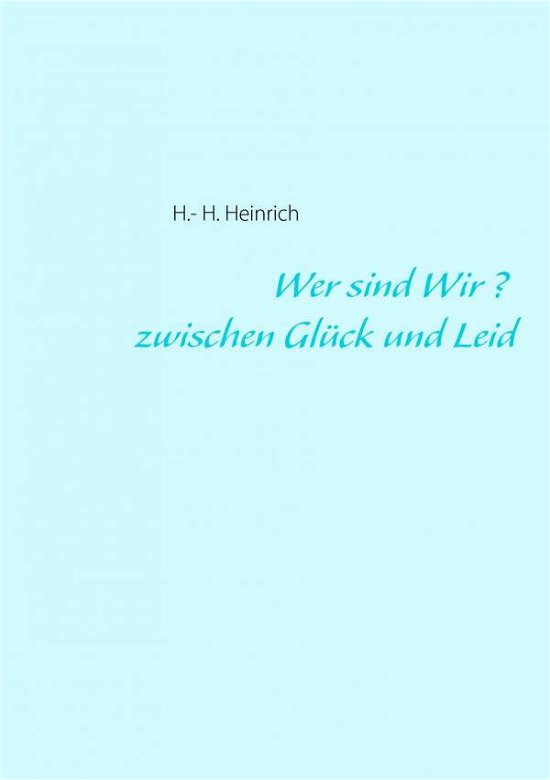 Cover for Heinrich · Wer sind Wir ? zwischen Glück (Bok) [German edition] (2014)