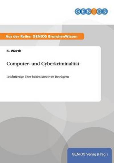Cover for K Werth · Computer- und Cyberkriminalitat: Leichtfertige User helfen kreativen Betrugern (Paperback Book) (2015)