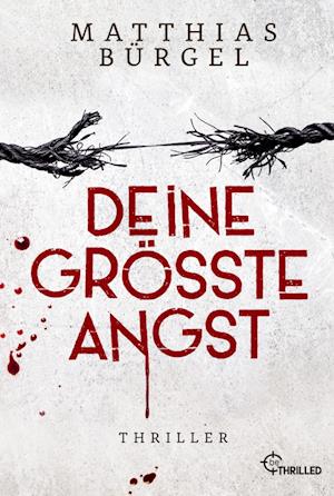 Deine größte Angst - Matthias Bürgel - Books - beTHRILLED - 9783741304347 - August 29, 2024