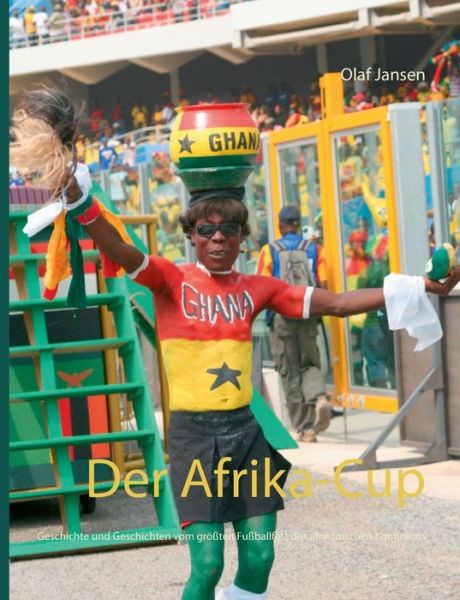 Cover for Olaf Jansen · Der Afrika-Cup: Geschichte und Geschichten vom groessten Fussballfest des afrikanischen Kontinents (Paperback Book) (2018)