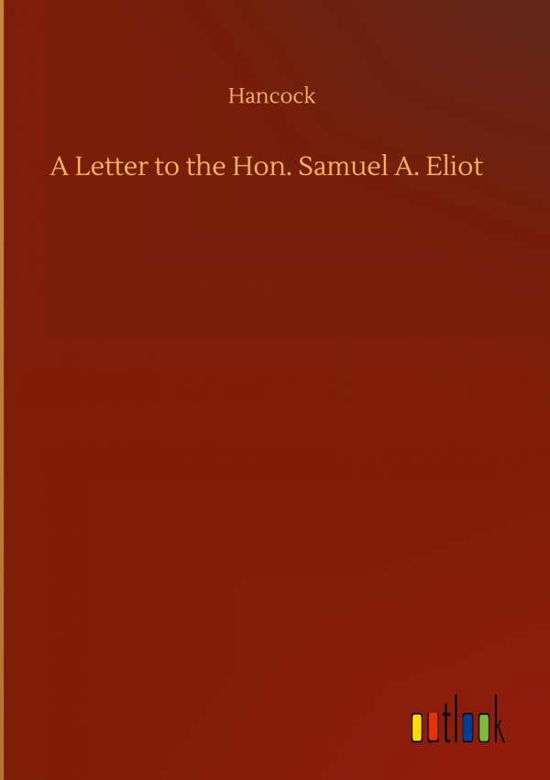 Cover for Hancock · A Letter to the Hon. Samuel A. Eliot (Innbunden bok) (2020)