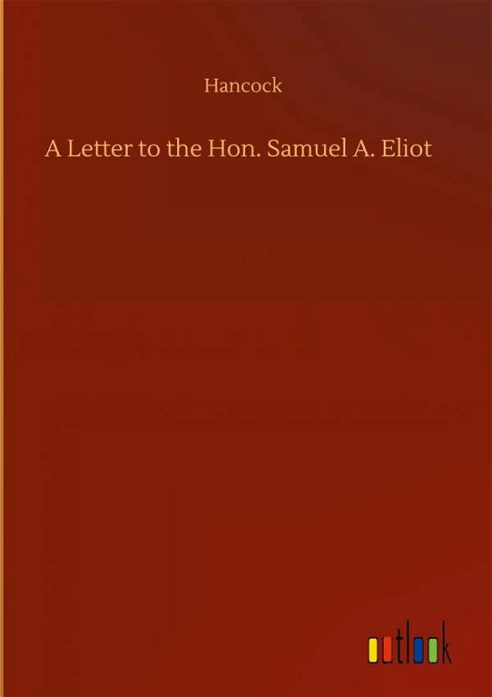 Cover for Hancock · A Letter to the Hon. Samuel A. Eliot (Hardcover Book) (2020)