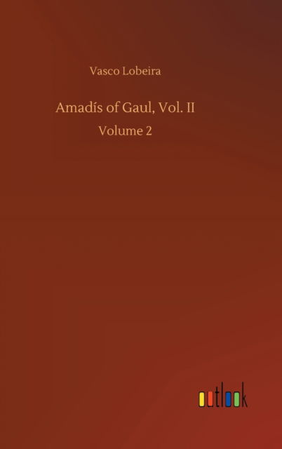 Cover for Vasco Lobeira · Amadis of Gaul, Vol. II: Volume 2 (Hardcover Book) (2020)