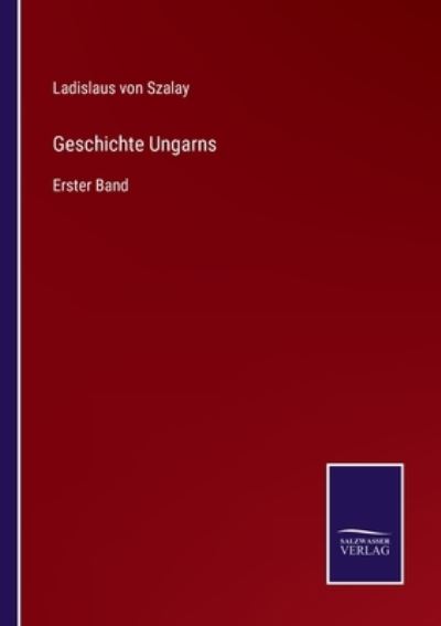 Cover for Ladislaus Von Szalay · Geschichte Ungarns (Paperback Book) (2021)