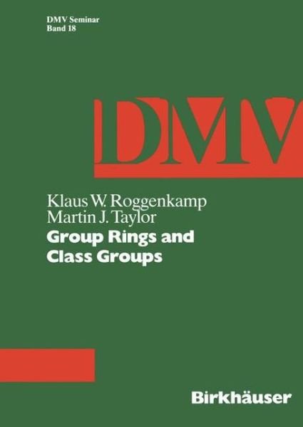 Group Rings and Class Groups - Oberwolfach Seminars - K.W. Roggenkamp - Bøger - Birkhauser Verlag AG - 9783764327347 - 31. marts 1992