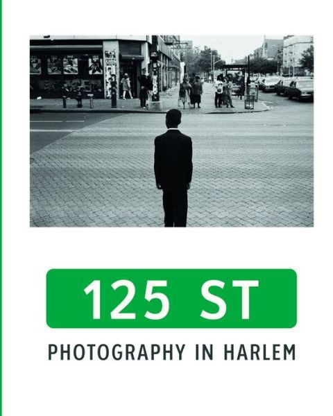 125th Street: Photography in Harlem -  - Books - Hirmer Verlag - 9783777437347 - July 28, 2022