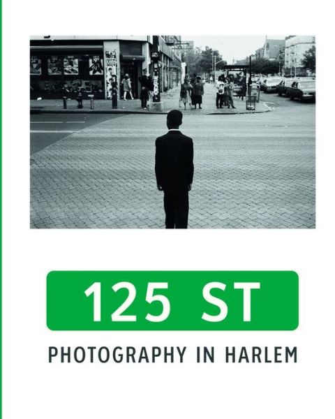 125th Street: Photography in Harlem -  - Książki - Hirmer Verlag - 9783777437347 - 28 lipca 2022