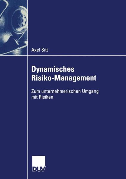 Cover for Axel Sitt · Dynamisches Risiko-Management: Zum Unternehmerischen Umgang Mit Risiken (Paperback Book) [2003 edition] (2003)