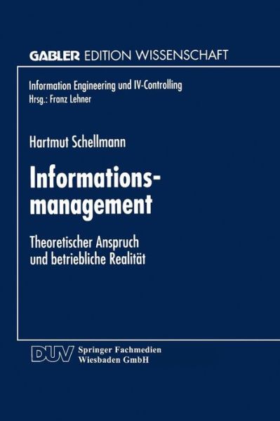 Hartmut Schellmann · Informationsmanagement: Theoretischer Anspruch Und Betriebliche Realitat - Information Engineering Und IV-Controlling (Paperback Book) [1997 edition] (1997)