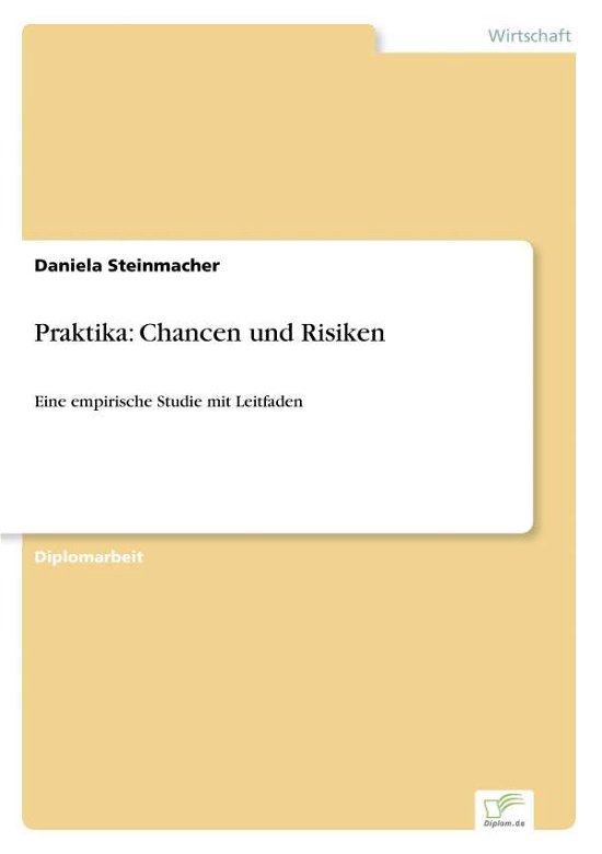 Praktika: Chancen und Risiken: Eine empirische Studie mit Leitfaden - Daniela Steinmacher - Books - Diplom.de - 9783832497347 - August 1, 2006