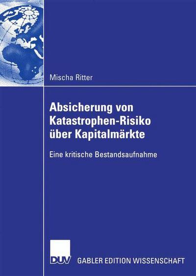 Cover for Mischa Ritter · Absicherung Von Katastrophen-Risiko UEber Kapitalmarkte: Eine Kritische Bestandsaufnahme (Taschenbuch) [2007 edition] (2006)