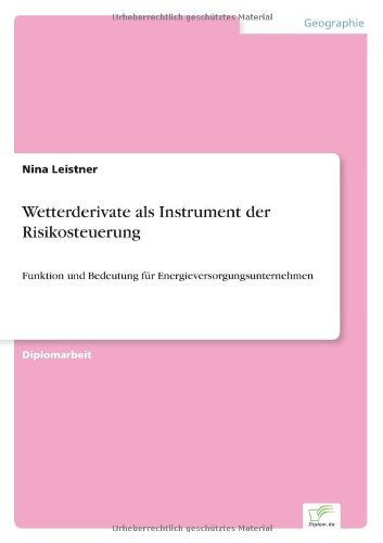 Cover for Nina Leistner · Wetterderivate als Instrument der Risikosteuerung: Funktion und Bedeutung fur Energieversorgungsunternehmen (Pocketbok) [German edition] (2006)