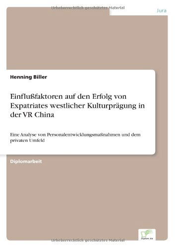 Cover for Henning Biller · Einflussfaktoren auf den Erfolg von Expatriates westlicher Kulturpragung in der VR China: Eine Analyse von Personalentwicklungsmassnahmen und dem privaten Umfeld (Paperback Book) [German edition] (2007)