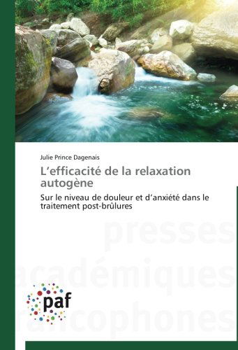 Cover for Julie Prince Dagenais · L'efficacité De La Relaxation Autogène: Sur Le Niveau De Douleur et D'anxiété Dans Le Traitement Post-brûlures (Paperback Book) [French edition] (2018)