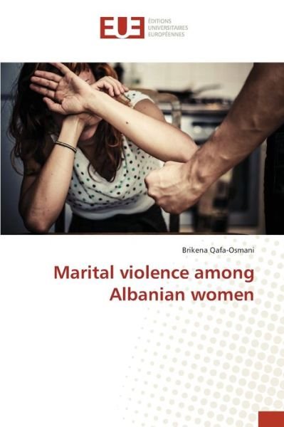 Marital violence among Alba - Qafa-Osmani - Bøker -  - 9783841617347 - 29. mai 2017