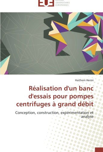 Cover for Haithem Hermi · Réalisation D'un Banc D'essais Pour Pompes Centrifuges À Grand Débit: Conception, Construction, Expérimentation et Analyse (Paperback Book) [French edition] (2018)