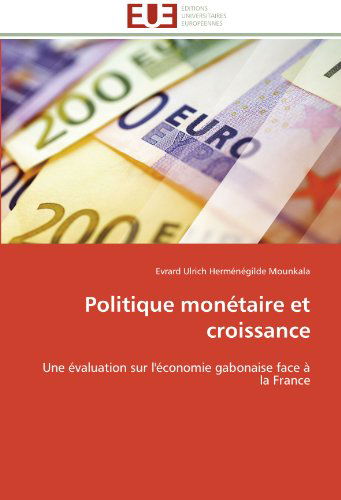 Cover for Evrard Ulrich Herménégilde Mounkala · Politique Monétaire et Croissance: Une Évaluation Sur L'économie Gabonaise Face À La France (Paperback Bog) [French edition] (2018)