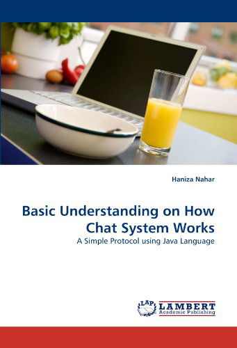 Cover for Haniza Nahar · Basic Understanding on How Chat System Works: a Simple Protocol Using Java Language (Paperback Book) (2011)