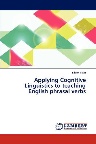 Cover for Elham Sadri · Applying Cognitive Linguistics to Teaching English Phrasal Verbs (Paperback Book) (2012)