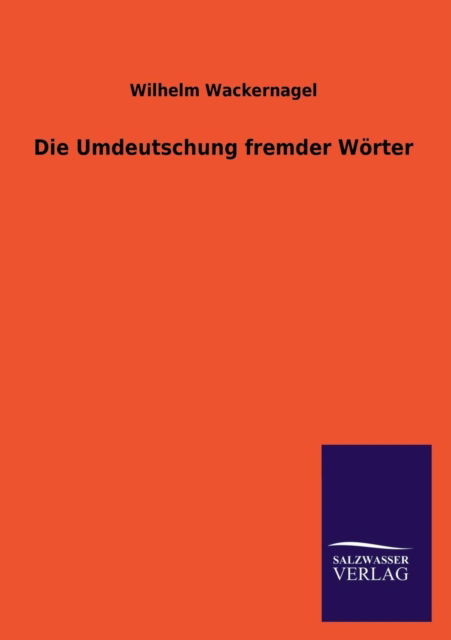 Cover for Wilhelm Wackernagel · Die Umdeutschung Fremder Worter (Paperback Book) [German edition] (2013)