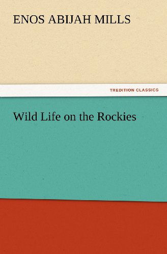 Cover for Enos Abijah Mills · Wild Life on the Rockies (Tredition Classics) (Paperback Book) (2012)