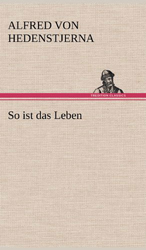 Cover for Alfred Von Hedenstjerna · So Ist Das Leben (Hardcover bog) [German edition] (2012)