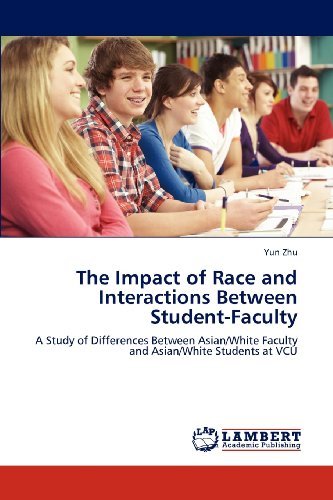 Cover for Yun Zhu · The Impact of Race and Interactions Between Student-faculty: a Study of Differences Between Asian / White Faculty and Asian / White Students at Vcu (Pocketbok) (2012)