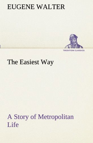 Cover for Eugene Walter · The Easiest Way a Story of Metropolitan Life (Tredition Classics) (Paperback Book) (2013)