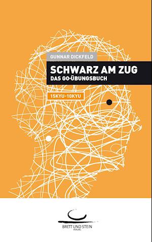 Cover for Gunnar Dickfeld · Schwarz am Zug: Das Go-Übungsbuch. 15 Kyu - 10 Kyu (Book) (2014)