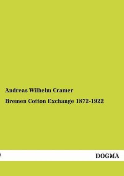 Cover for Andreas Wilhelm Cramer · Bremen Cotton Exchange 1872-1922 (Paperback Book) [German edition] (2012)