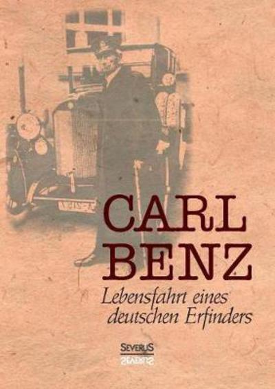 Carl Benz, Lebensfahrt eines deuts - Benz - Bücher -  - 9783958016347 - 21. September 2016