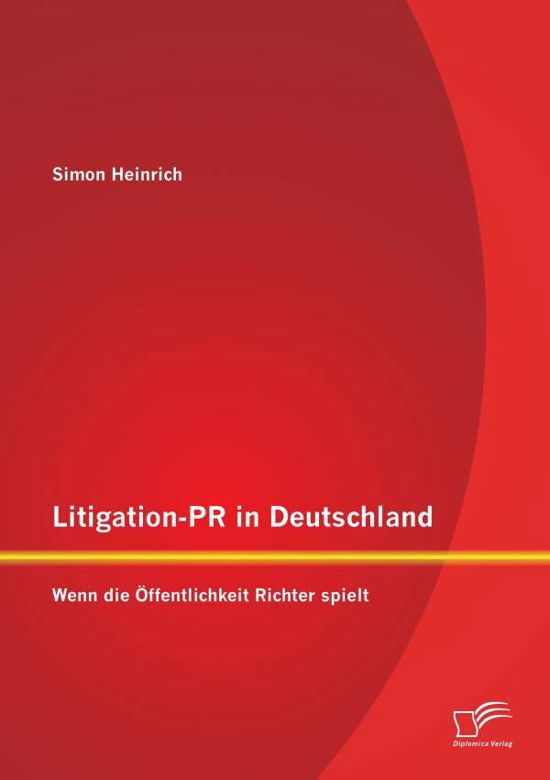 Simon Heinrich · Litigation-pr in Deutschland: Wenn Die Öffentlichkeit Richter Spielt (Paperback Book) [German edition] (2015)