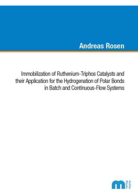 Cover for Rosen, Dr Andreas, Ph.D. · Immobilization of Ruthenium-Triphos Catalysts and their Application for the Hydrogenation of Polar Bonds in Batch and Continuous-Flow Systems (Paperback Book) (2020)