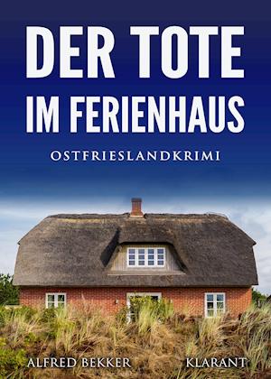 Alfred Bekker · Der Tote im Ferienhaus. Ostfrieslandkrimi (Pocketbok) (2021)