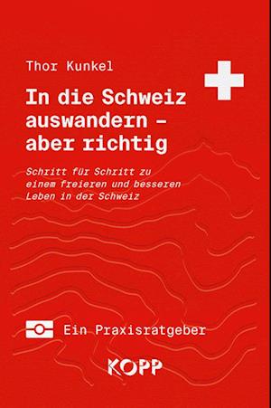 Cover for Thor Kunkel · In die Schweiz auswandern – aber richtig (Book) (2024)